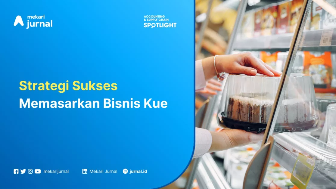 Mekari Jurnal - 11 Strategi Sukses Memasarkan Bisnis Kue