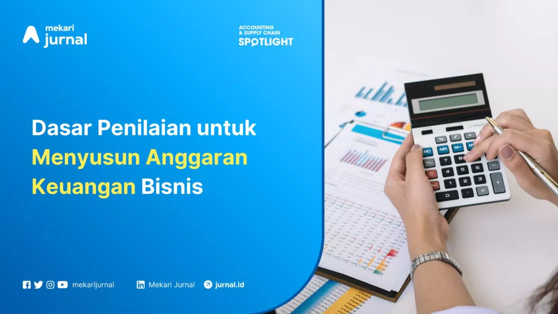 Mekari Jurnal - Dasar Penilaian untuk Menyusun Anggaran Keuangan Bisnis