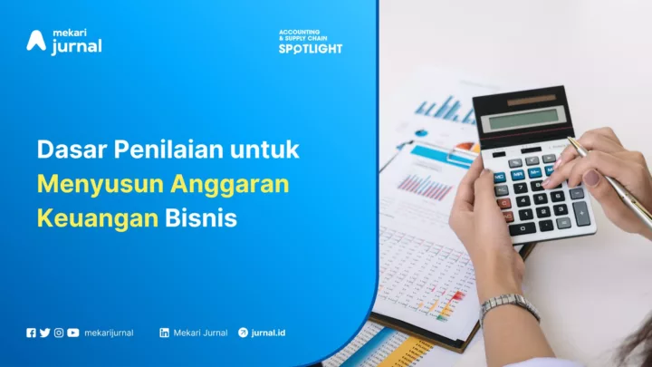 Mekari Jurnal - Dasar Penilaian untuk Menyusun Anggaran Keuangan Bisnis
