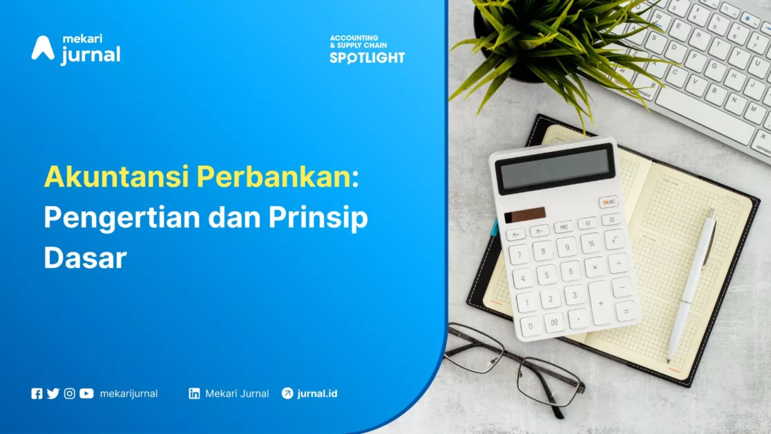 Mekari Jurnal - Akuntansi Perbankan Pengertian dan Prinsip Dasar