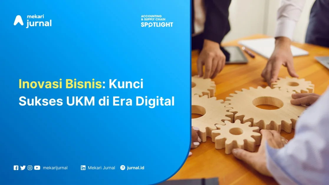 Mekari Jurnal - Inovasi Bisnis Kunci Sukses UKM di Era Digital