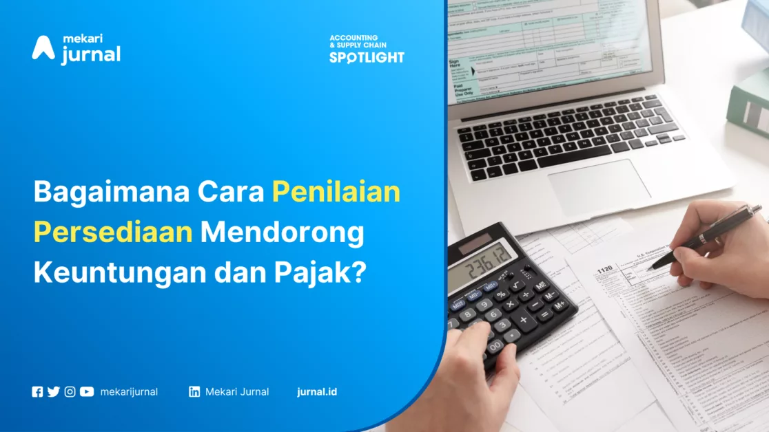 Bagaimana Cara Penilaian Persediaan Mendorong Keuntungan dan Pajak?