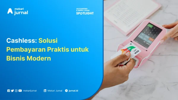 Mekari Jurnal - Blog_Perkembangan-Keuntungan-Transaksi-Cashless-dalam-Proses-Bisnis