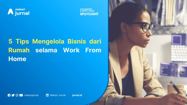 5 Tips Mengelola Bisnis dari Rumah selama Work From Home