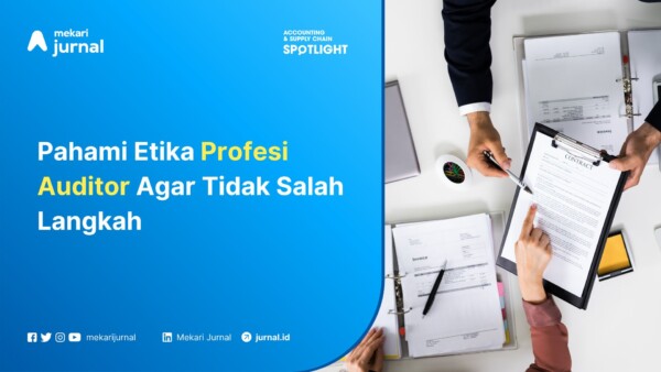 Pahami Etika Profesi Auditor Agar Tidak Salah Langkah
