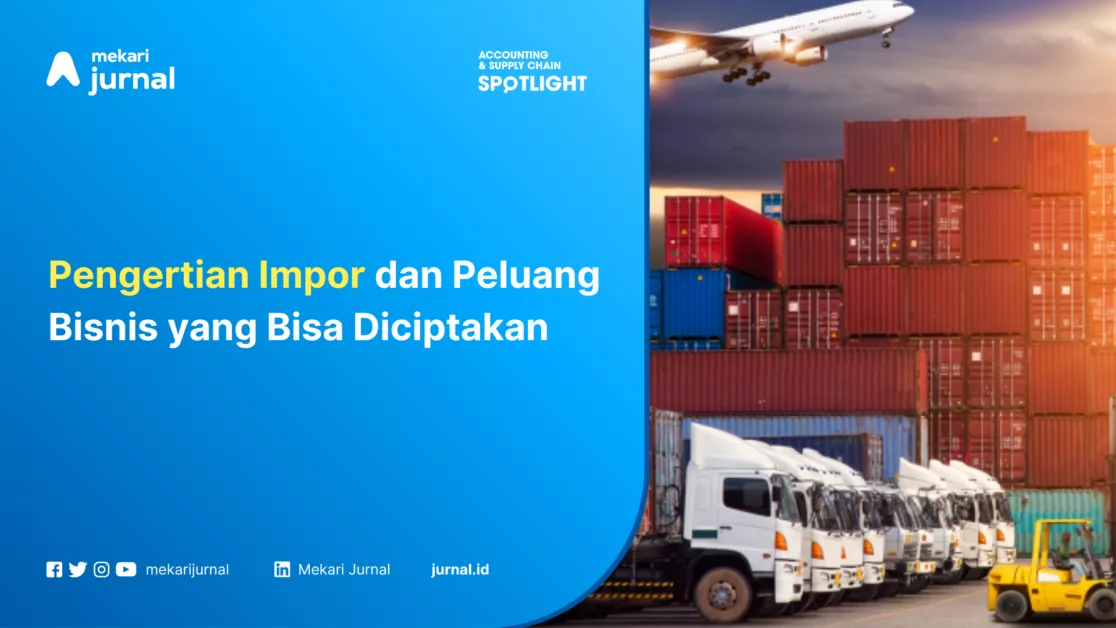 Pengertian Impor dan Peluang Bisnis yang Bisa Diciptakan