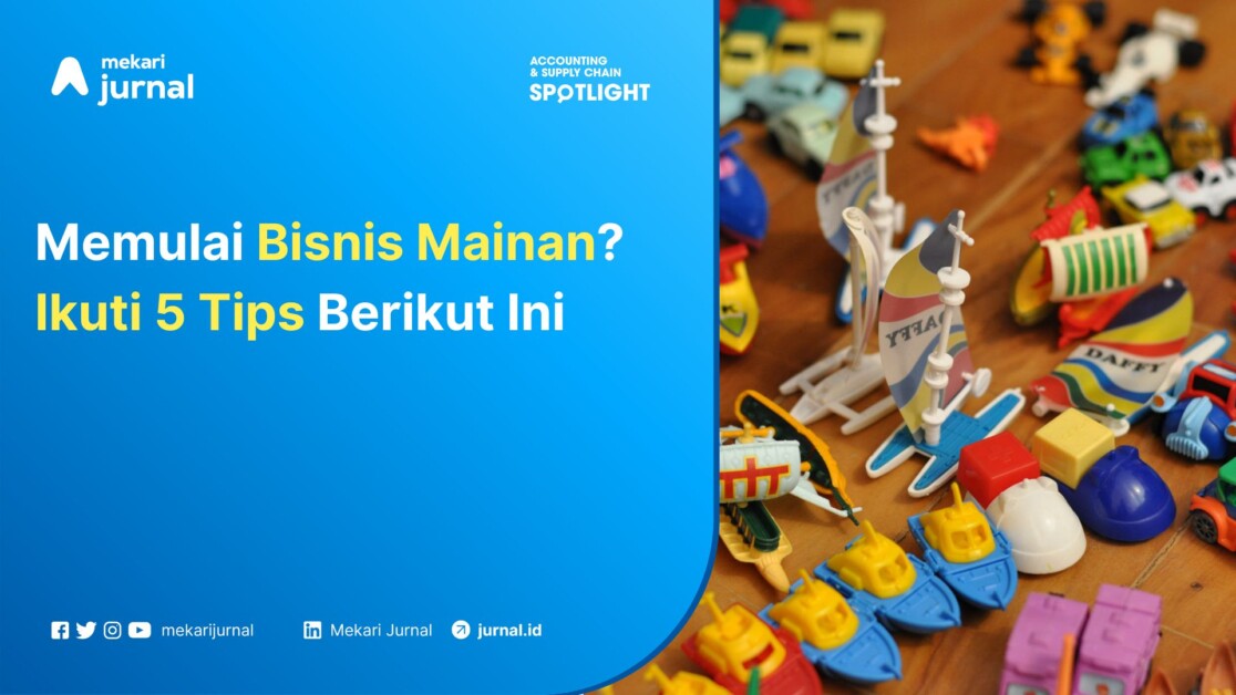 Memulai Bisnis Mainan? Ikuti 5 Tips Berikut Ini