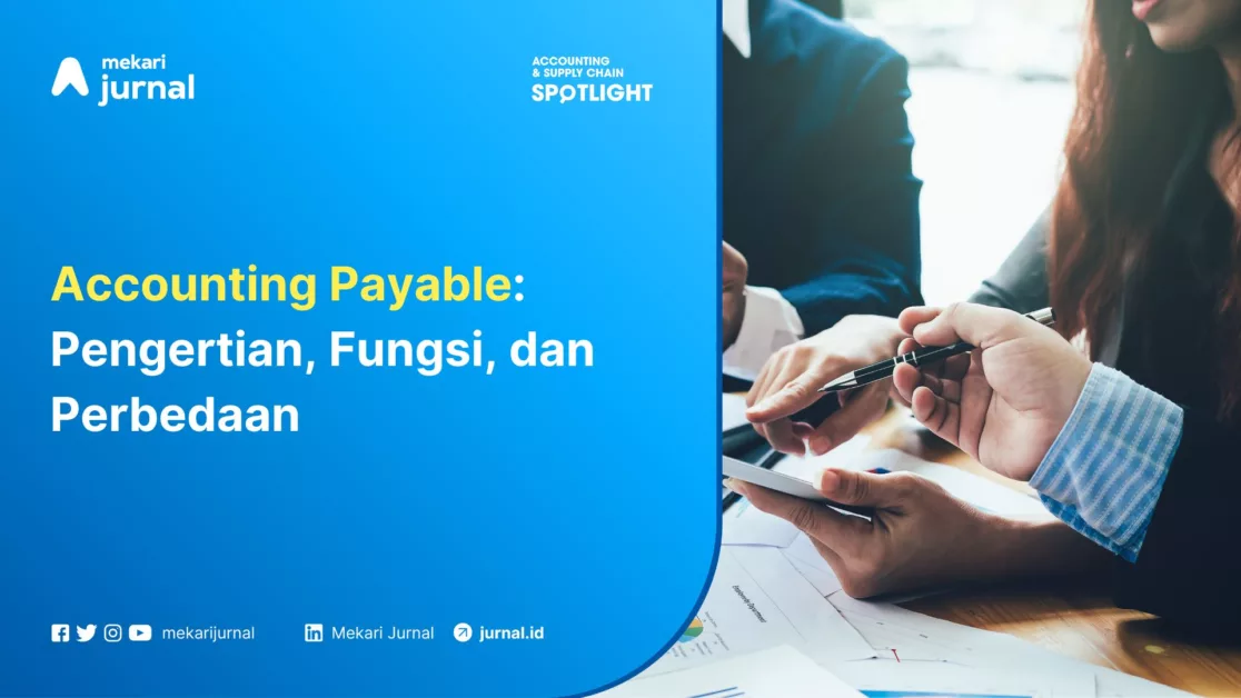 Mekari Jurnal - Accounting Payable Pengertian, Fungsi, dan Perbedaan