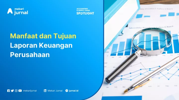 Mekari Jurnal - 9 Manfaat dan Tujuan Laporan Keuangan Perusahaan