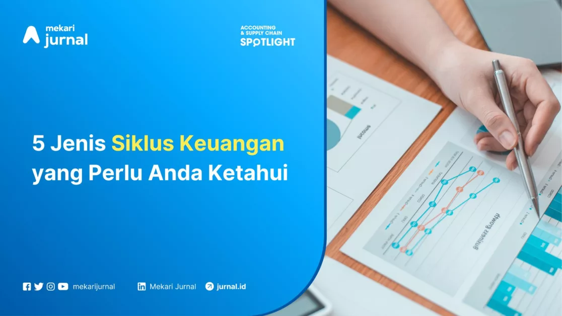 Mekari Jurnal - 5 Jenis Siklus Keuangan yang Perlu Anda Ketahui