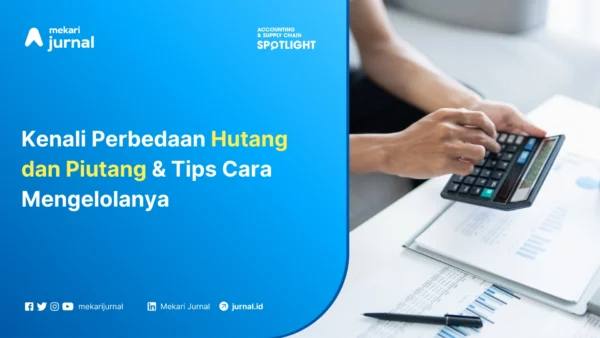 Mekari Jurnal - perbedaan dan cara mengelola hutang piutang adalah