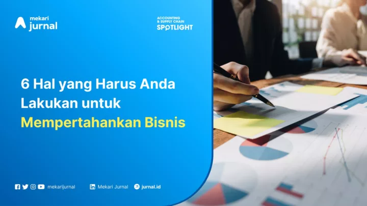 Mekari Jurnal - 6 Hal yang Harus Anda Lakukan untuk Mempertahankan Bisnis