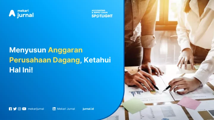Menyusun Anggaran Perusahaan Dagang, Ketahui Hal Ini!
