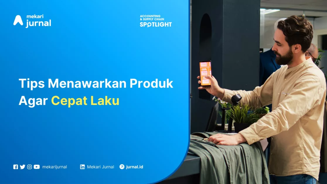 Mekari Jurnal - Tips Menawarkan Produk Agar Cepat Laku