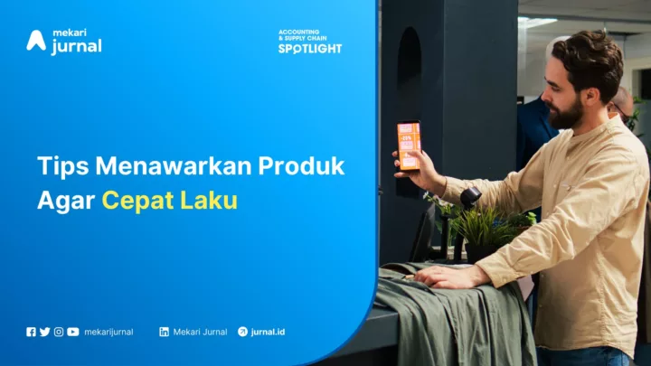 Mekari Jurnal - Tips Menawarkan Produk Agar Cepat Laku