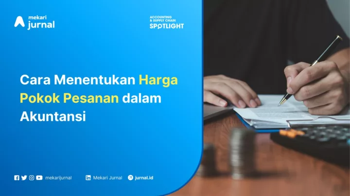 Mekari Jurnal - Cara Menentukan Harga Pokok Pesanan dalam Akuntansi