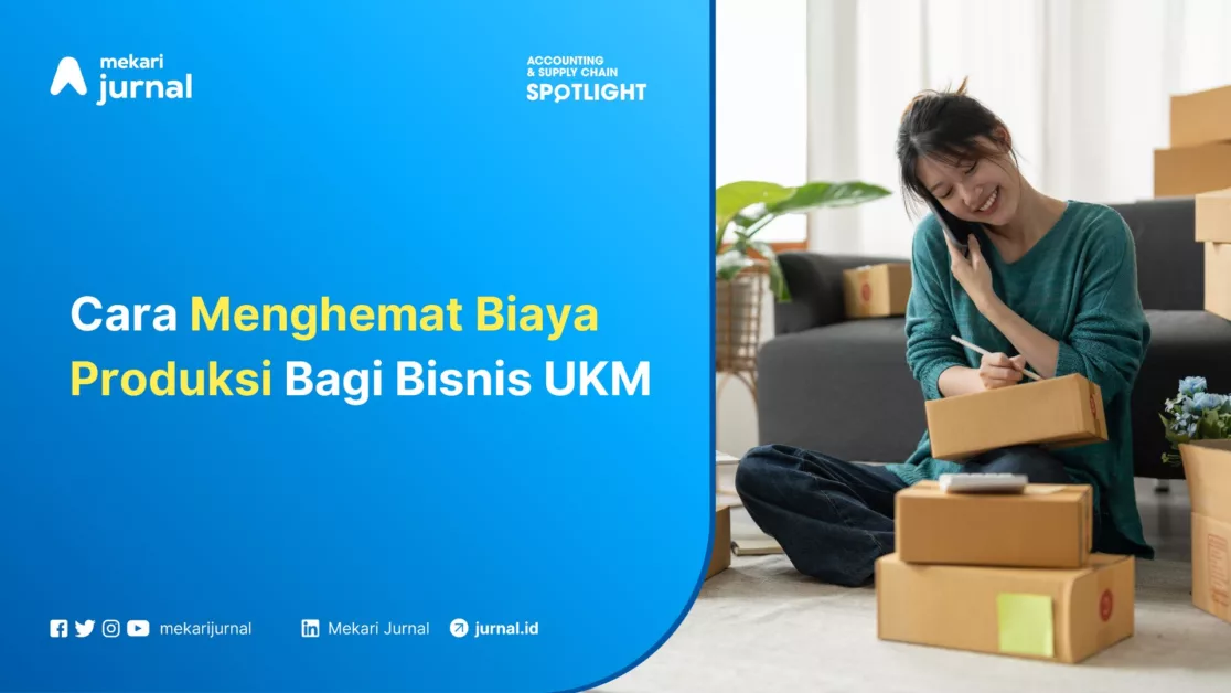 Mekari Jurnal - Cara Menghemat Biaya Produksi Bagi Bisnis UKM