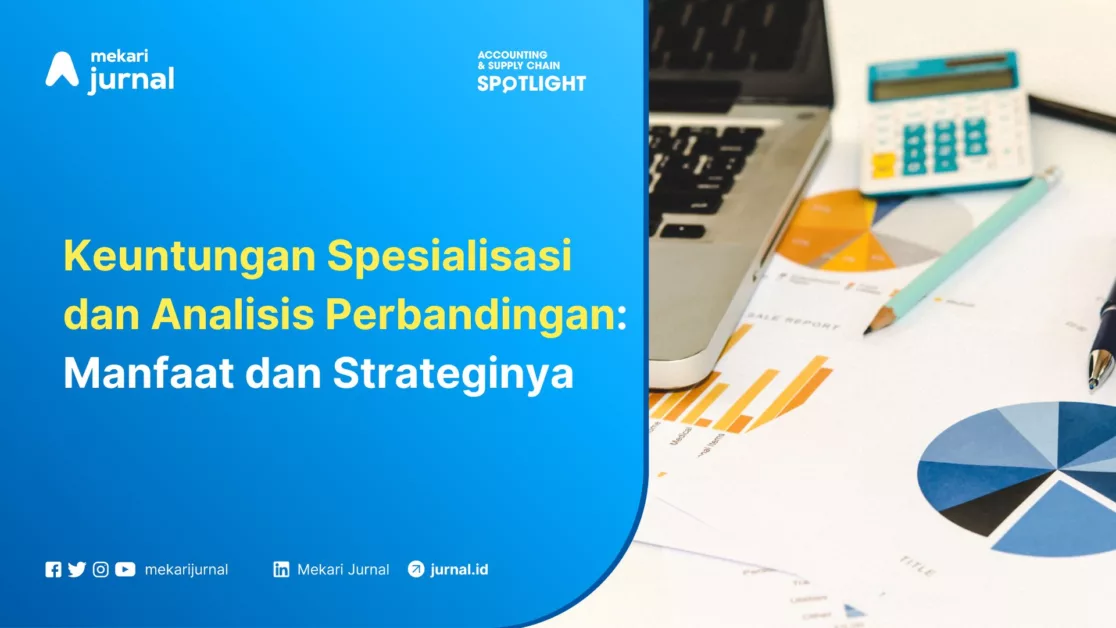 Mekari Jurnal - Keuntungan Spesialisasi dan Analisis Perbandingan Manfaat dan Strateginya