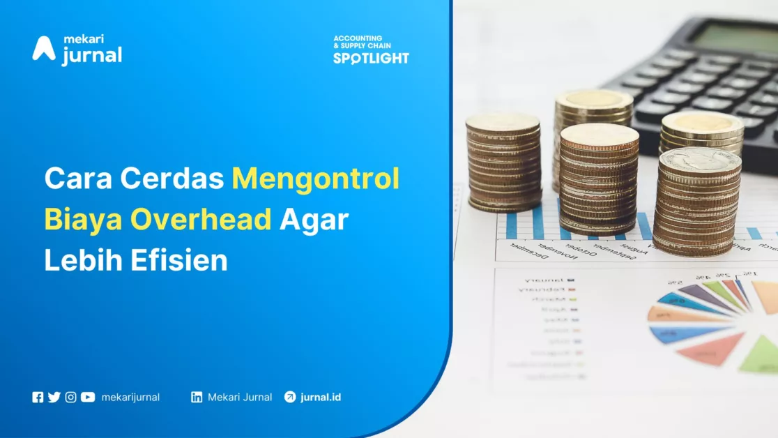 Mekari Jurnal - Cara Cerdas Mengontrol Biaya Overhead Agar Lebih Efisien