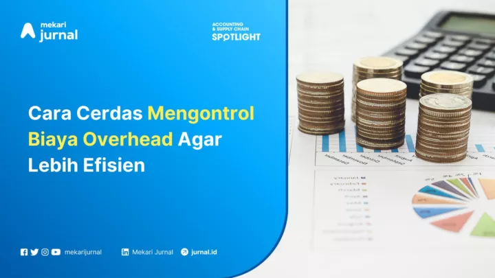 Mekari Jurnal - Cara Cerdas Mengontrol Biaya Overhead Agar Lebih Efisien