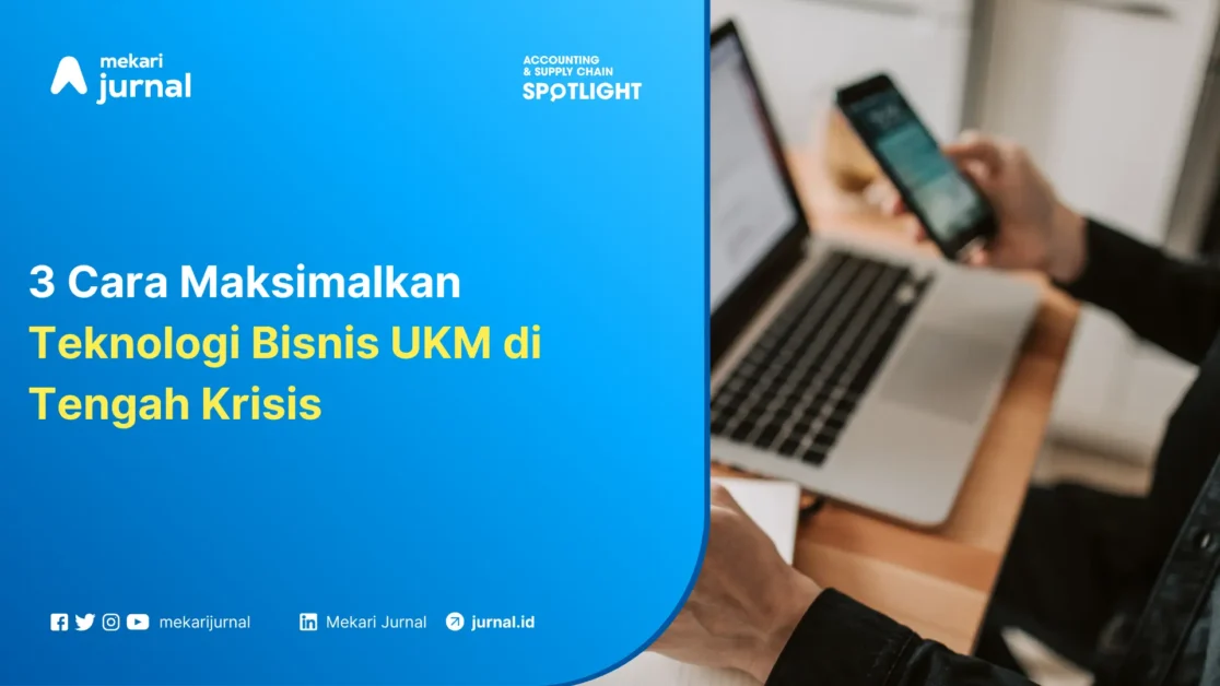 Mekari Jurnal- 3-Cara-Maksimalkan-Teknolog- Bisnis-UKM-di-Tengah-Krisis