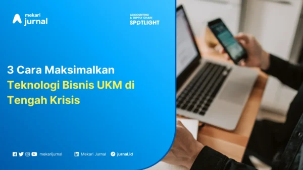 Mekari Jurnal- 3-Cara-Maksimalkan-Teknolog- Bisnis-UKM-di-Tengah-Krisis
