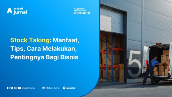 Stock Taking Manfaat, Tips, Cara Melakukan, Pentingnya Bagi Bisnis