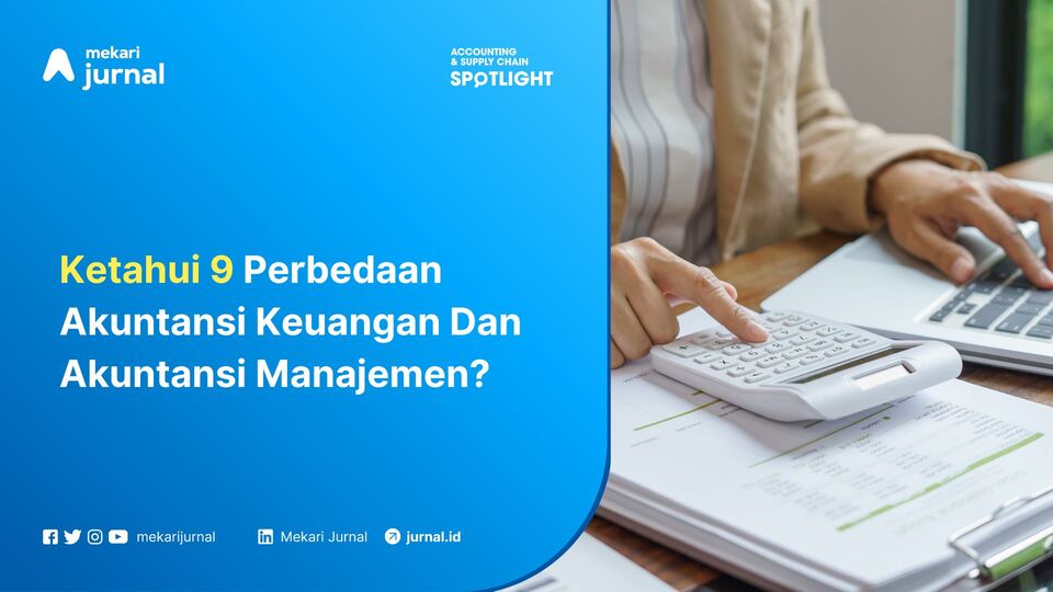 Ketahui 9 Perbedaan Akuntansi Keuangan Dan Akuntansi Manajemen