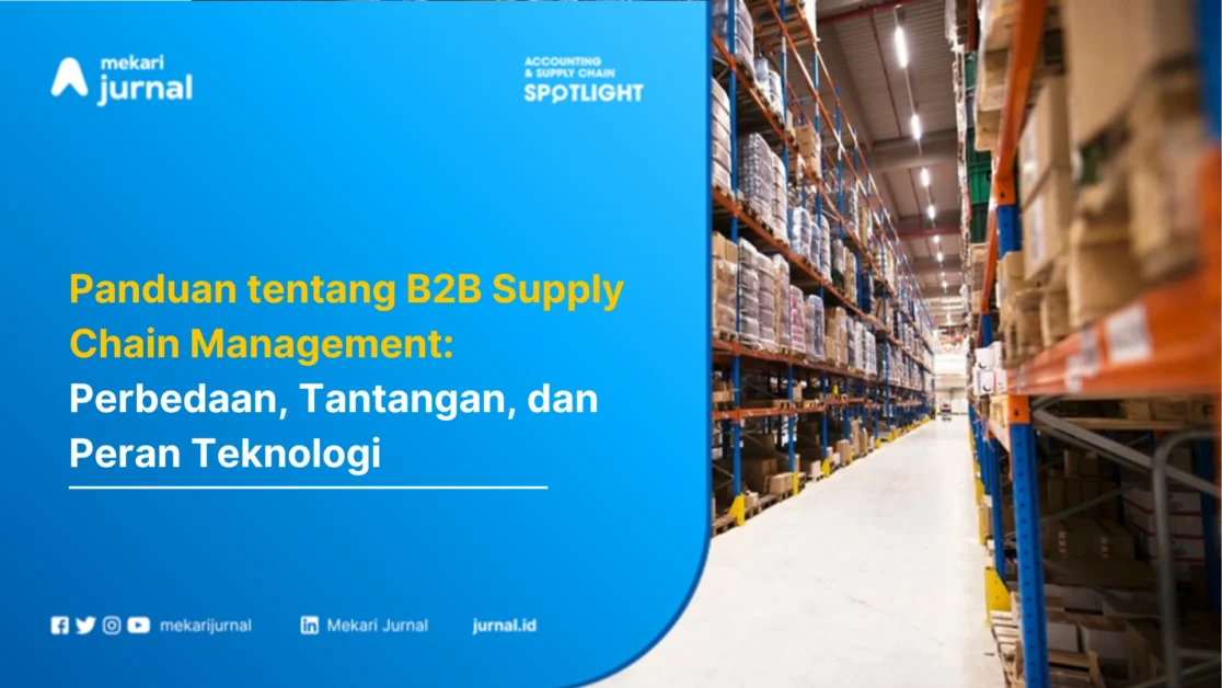 Panduan tentang B2B Supply Chain Management: Perbedaan, Tantangan, dan Peran Teknologi
